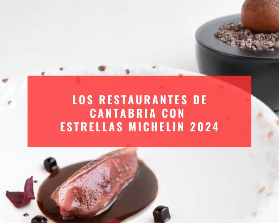 Los restaurantes de Cantabria con Estrellas Michelin 2024