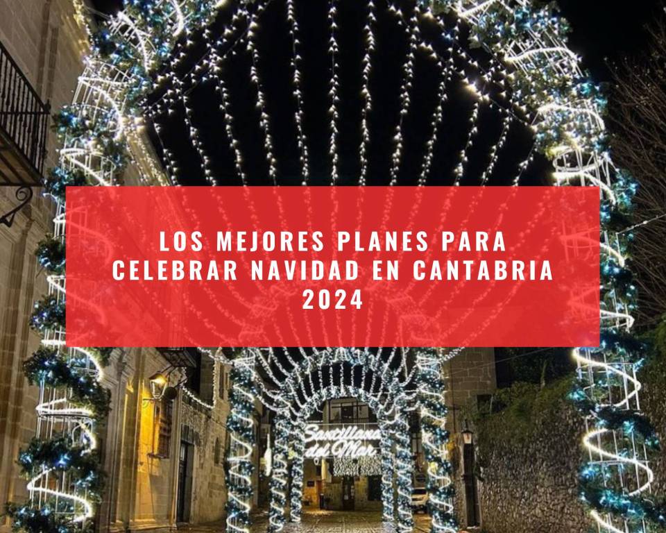 Los mejores planes para celebrar Navidad en Cantabria 2024